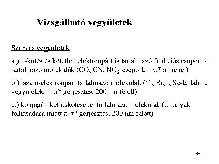 Vizsgálható vegyületek Szerves vegyületek a. ) -kötés és kötetlen elektronpárt is tartalmazó funkciós csoportot