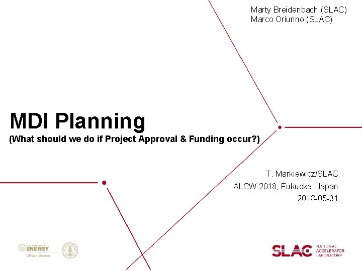 Marty Breidenbach (SLAC) Marco Oriunno (SLAC) MDI Planning (What should we do if Project