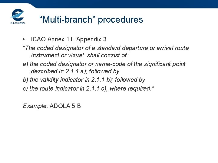 “Multi-branch” procedures • ICAO Annex 11, Appendix 3 “The coded designator of a standard