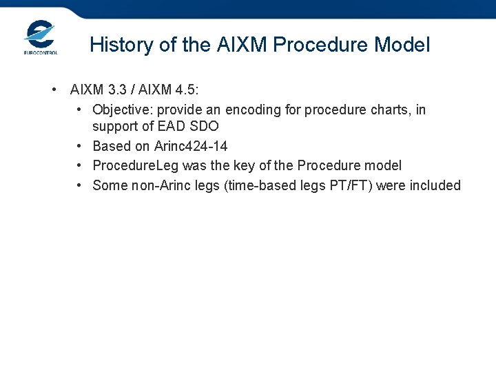 History of the AIXM Procedure Model • AIXM 3. 3 / AIXM 4. 5: