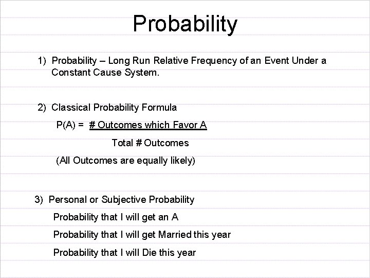 Probability 1) Probability – Long Run Relative Frequency of an Event Under a Constant