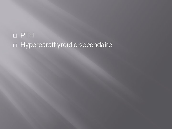 � � PTH Hyperparathyroïdie secondaire 