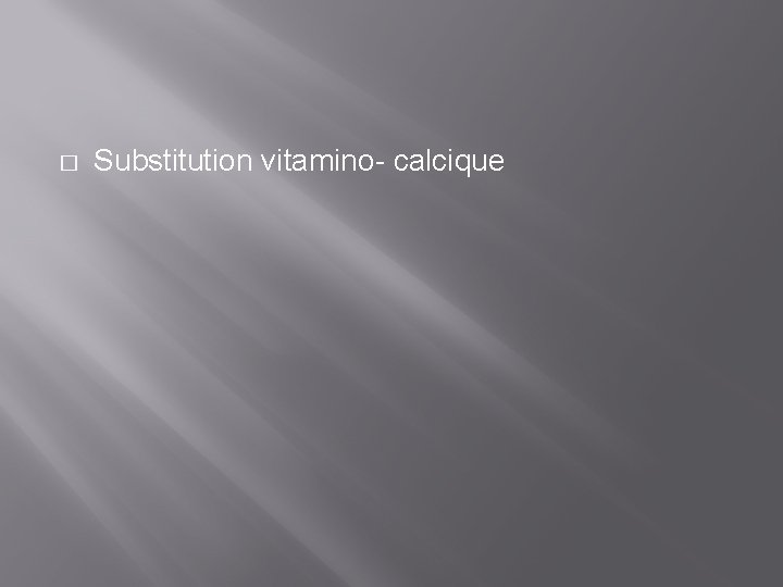� Substitution vitamino- calcique 
