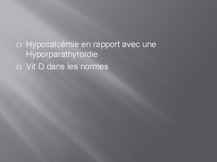 � � Hypocalcémie en rapport avec une Hyporparathyroïdie Vit D dans les normes 