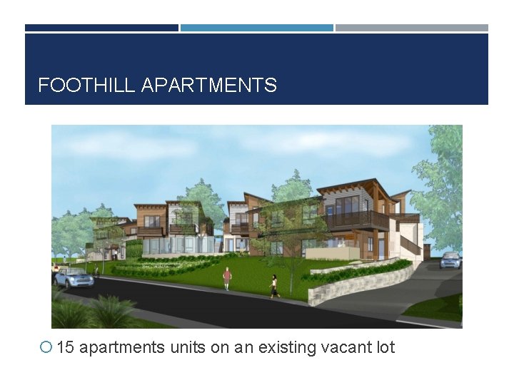 FOOTHILL APARTMENTS 15 apartments units on an existing vacant lot 