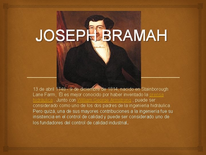 JOSEPH BRAMAH 13 de abril 1748 - 9 de diciembre de 1814, nacido en