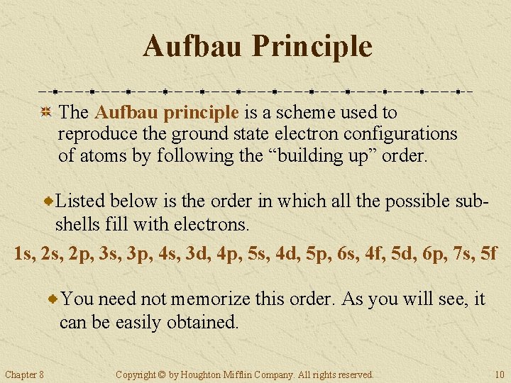 Aufbau Principle The Aufbau principle is a scheme used to reproduce the ground state