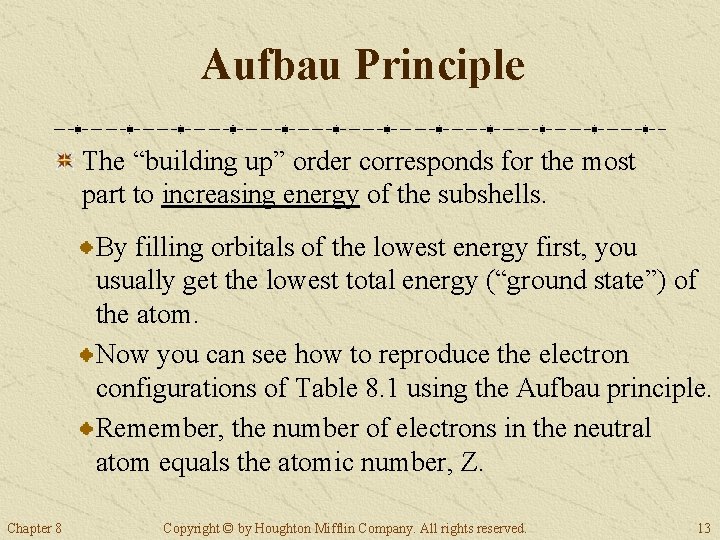 Aufbau Principle The “building up” order corresponds for the most part to increasing energy