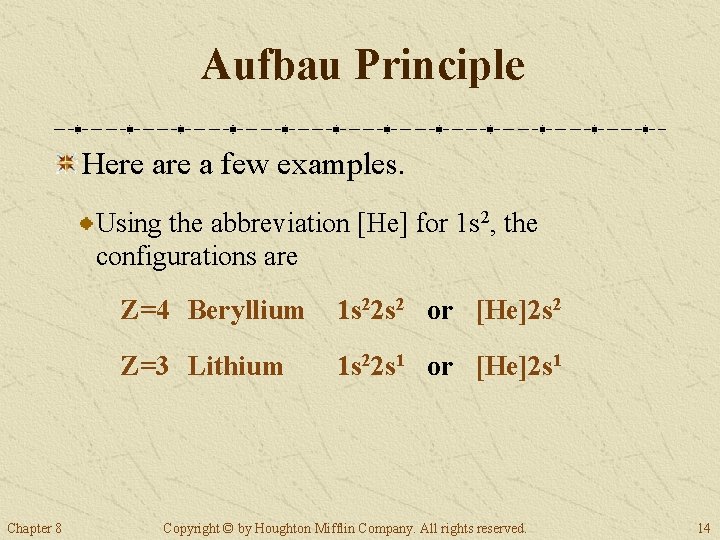 Aufbau Principle Here a few examples. Using the abbreviation [He] for 1 s 2,