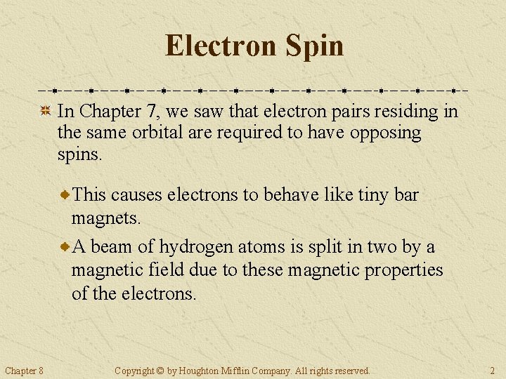 Electron Spin In Chapter 7, we saw that electron pairs residing in the same