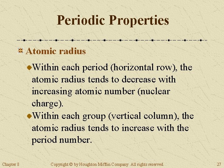 Periodic Properties Atomic radius Within each period (horizontal row), the atomic radius tends to