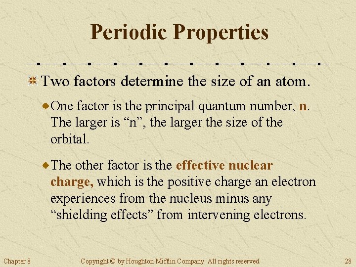 Periodic Properties Two factors determine the size of an atom. One factor is the