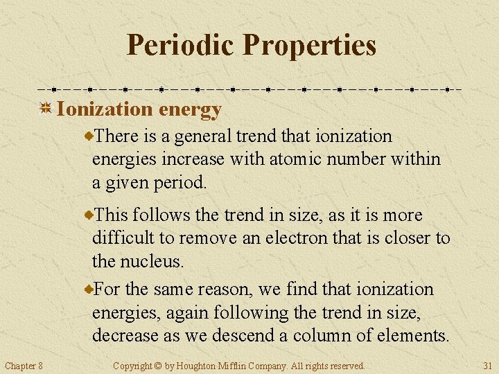 Periodic Properties Ionization energy There is a general trend that ionization energies increase with