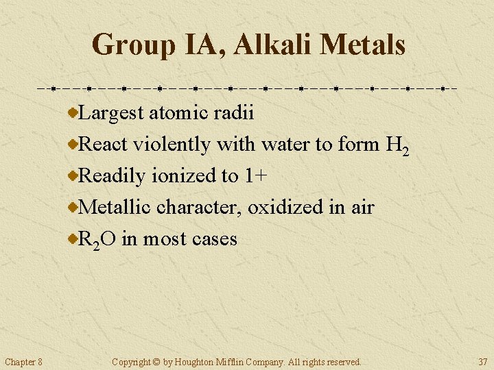 Group IA, Alkali Metals Largest atomic radii React violently with water to form H