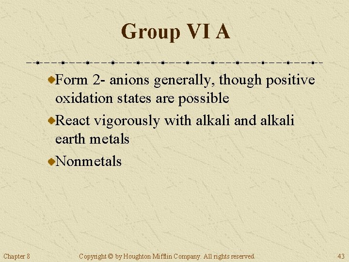 Group VI A Form 2 - anions generally, though positive oxidation states are possible