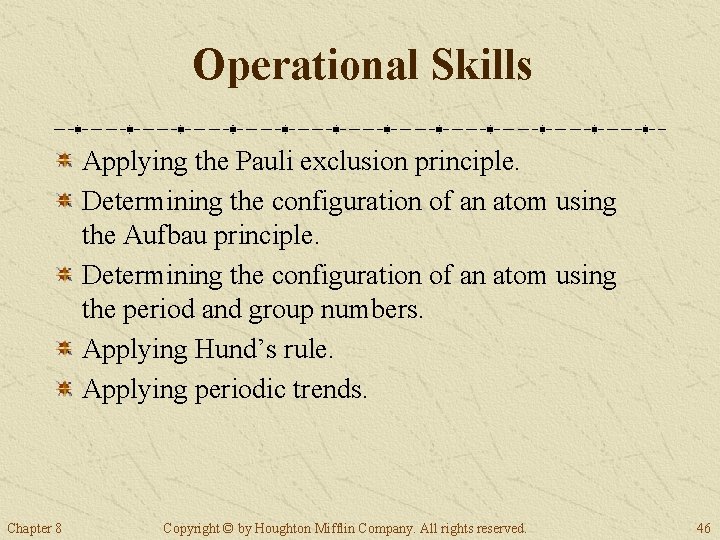 Operational Skills Applying the Pauli exclusion principle. Determining the configuration of an atom using