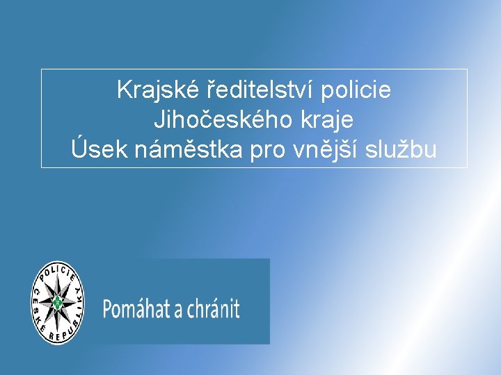 Krajské ředitelství policie Jihočeského kraje Úsek náměstka pro vnější službu 