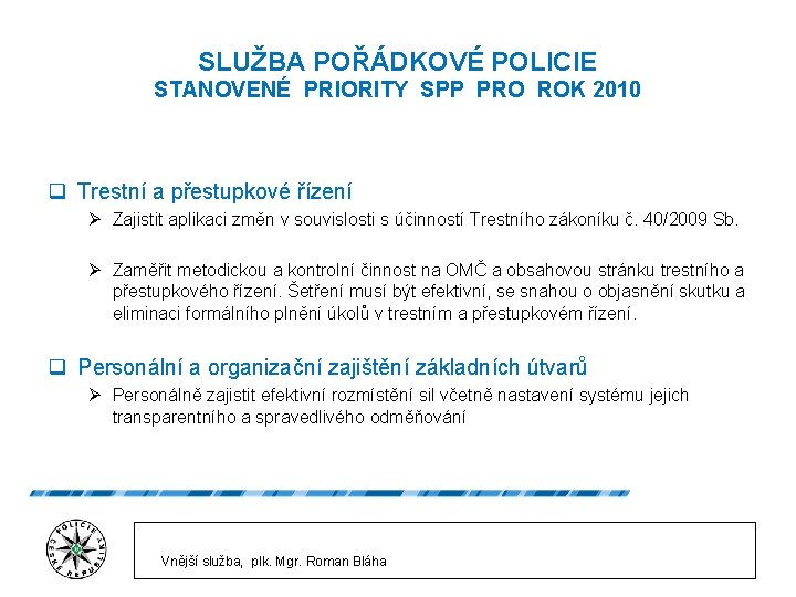 SLUŽBA POŘÁDKOVÉ POLICIE STANOVENÉ PRIORITY SPP PRO ROK 2010 q Trestní a přestupkové řízení