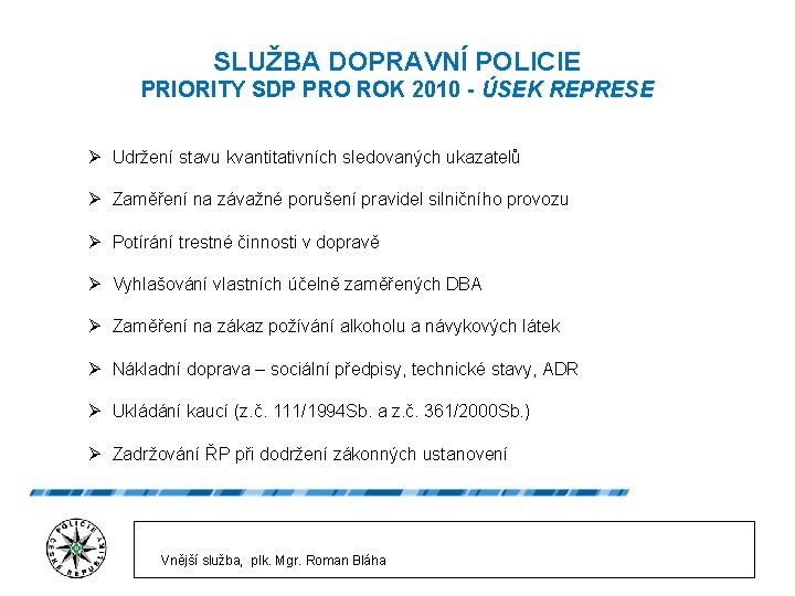 SLUŽBA DOPRAVNÍ POLICIE PRIORITY SDP PRO ROK 2010 - ÚSEK REPRESE Ø Udržení stavu