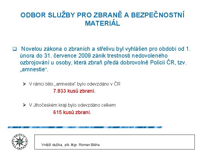 ODBOR SLUŽBY PRO ZBRANĚ A BEZPEČNOSTNÍ MATERIÁL q Novelou zákona o zbraních a střelivu