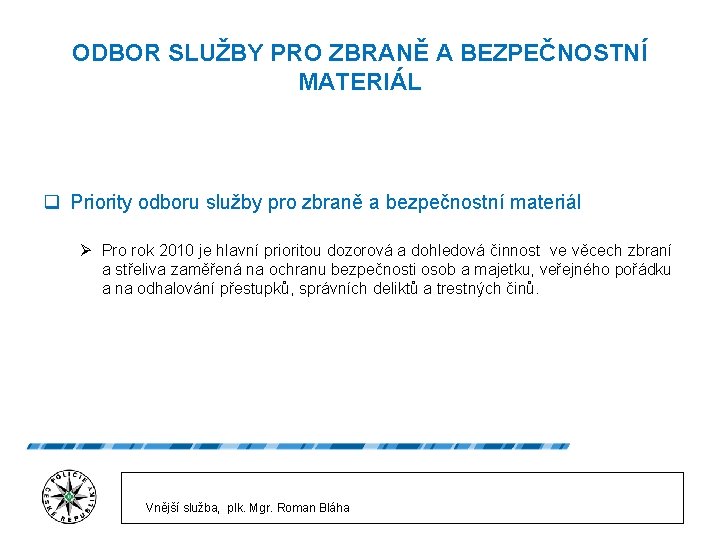 ODBOR SLUŽBY PRO ZBRANĚ A BEZPEČNOSTNÍ MATERIÁL q Priority odboru služby pro zbraně a