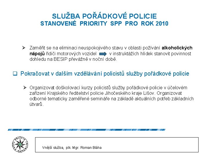 SLUŽBA POŘÁDKOVÉ POLICIE STANOVENÉ PRIORITY SPP PRO ROK 2010 Ø Zaměřit se na eliminaci