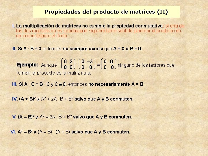 Propiedades del producto de matrices (II) I. La multiplicación de matrices no cumple la