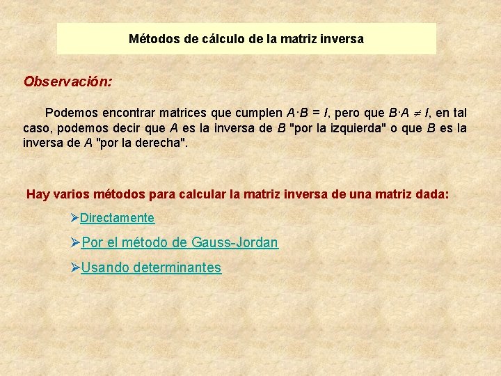 Métodos de cálculo de la matriz inversa Observación: Podemos encontrar matrices que cumplen A·B