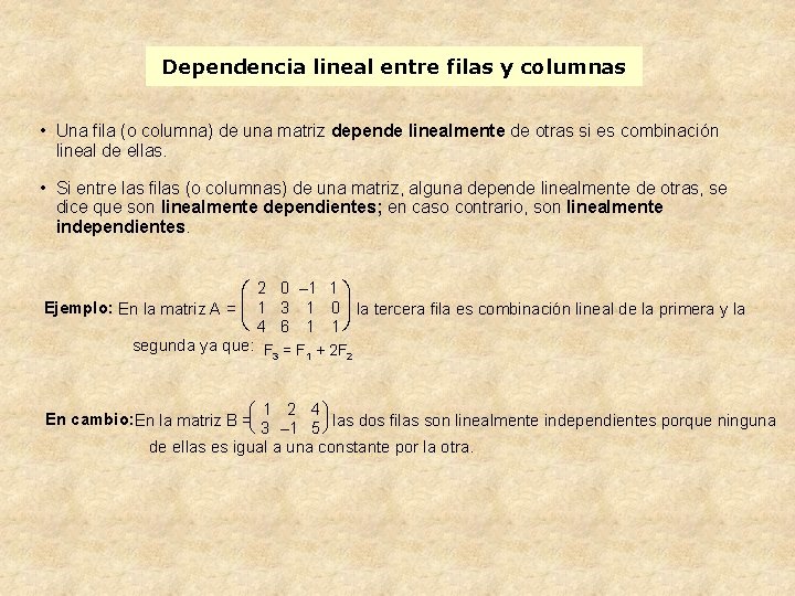 Dependencia lineal entre filas y columnas • Una fila (o columna) de una matriz