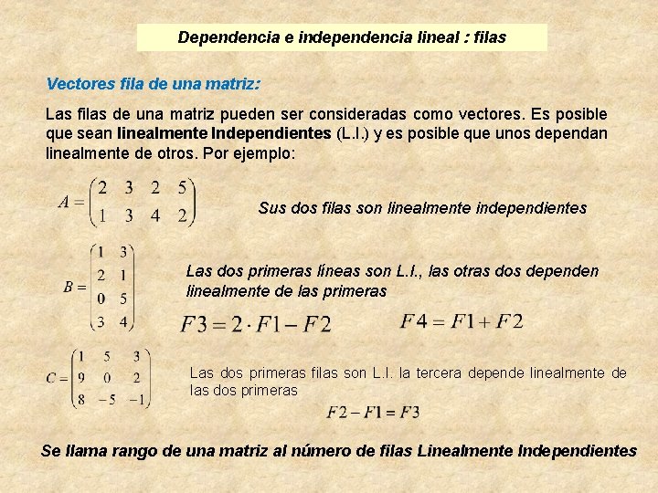 Dependencia e independencia lineal : filas Vectores fila de una matriz: Las filas de