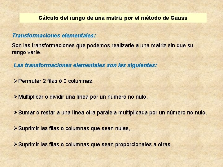 Cálculo del rango de una matriz por el método de Gauss Transformaciones elementales: Son