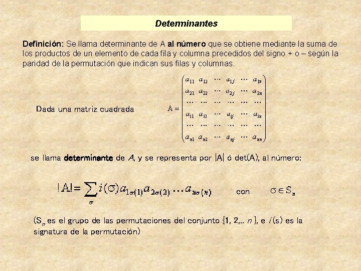 Determinantes Definición: Se llama determinante de A al número que se obtiene mediante la