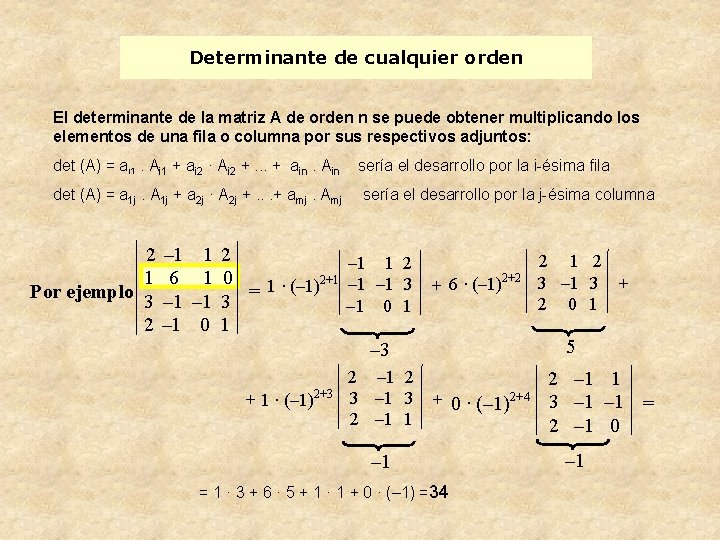 Determinante de cualquier orden El determinante de la matriz A de orden n se