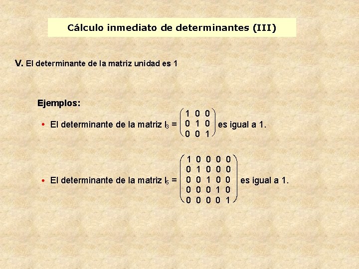 Cálculo inmediato de determinantes (III) V. El determinante de la matriz unidad es 1