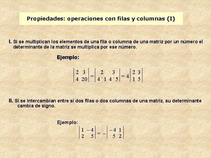 Propiedades: operaciones con filas y columnas (I) I. Si se multiplican los elementos de