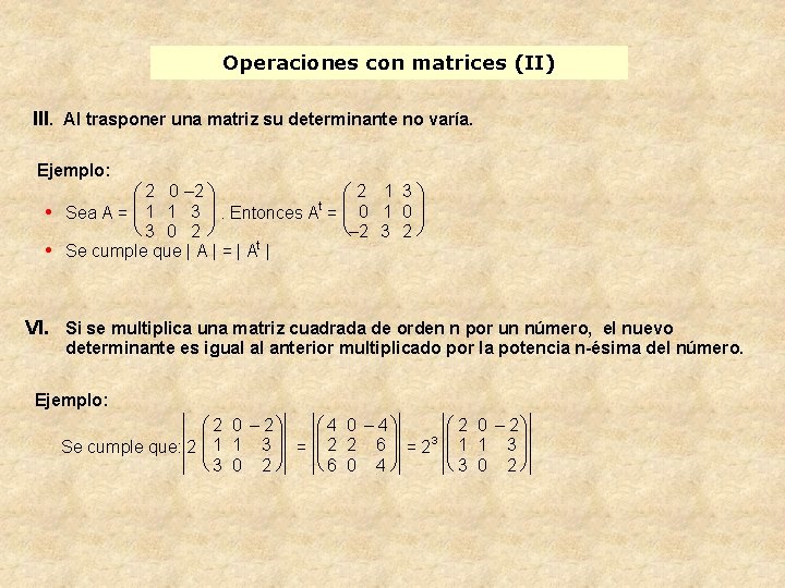 Operaciones con matrices (II) III. Al trasponer una matriz su determinante no varía. Ejemplo: