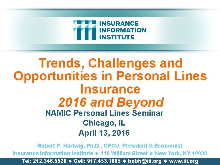 Trends, Challenges and Opportunities in Personal Lines Insurance 2016 and Beyond NAMIC Personal Lines