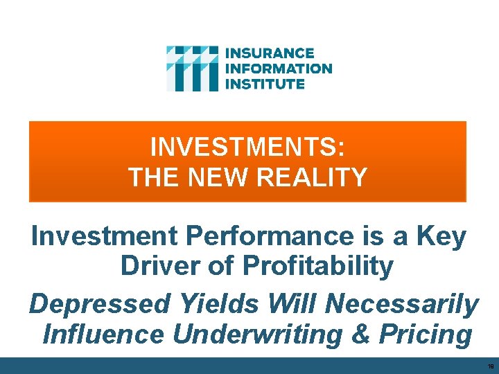 INVESTMENTS: THE NEW REALITY Investment Performance is a Key Driver of Profitability Depressed Yields