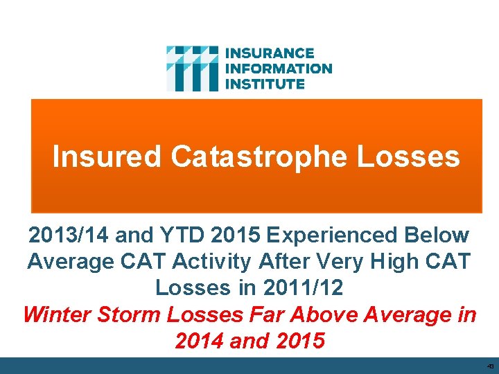 Insured Catastrophe Losses 2013/14 and YTD 2015 Experienced Below Average CAT Activity After Very