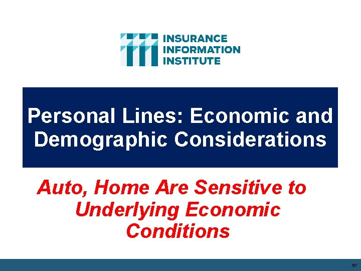 Personal Lines: Economic and Demographic Considerations Auto, Home Are Sensitive to Underlying Economic Conditions