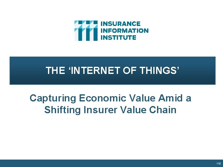 THE ‘INTERNET OF THINGS’ Capturing Economic Value Amid a Shifting Insurer Value Chain 110