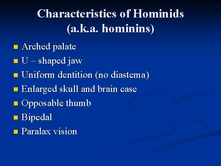 Characteristics of Hominids (a. k. a. hominins) Arched palate n U – shaped jaw