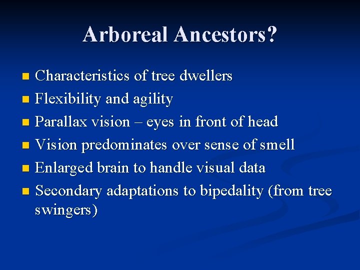 Arboreal Ancestors? Characteristics of tree dwellers n Flexibility and agility n Parallax vision –