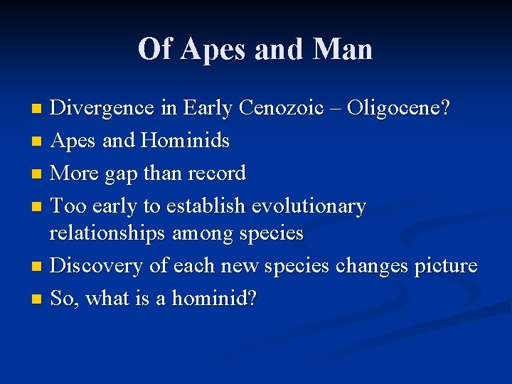 Of Apes and Man Divergence in Early Cenozoic – Oligocene? n Apes and Hominids