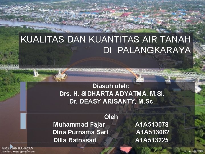 KUALITAS DAN KUANTITAS AIR TANAH DI PALANGKARAYA Diasuh oleh: Drs. H. SIDHARTA ADYATMA, M.
