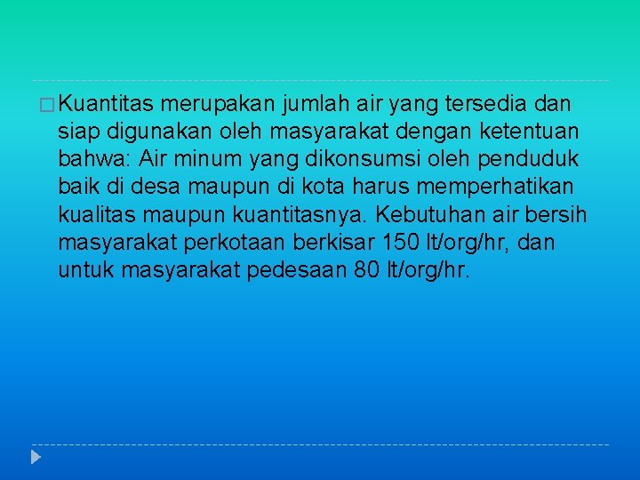 � Kuantitas merupakan jumlah air yang tersedia dan siap digunakan oleh masyarakat dengan ketentuan