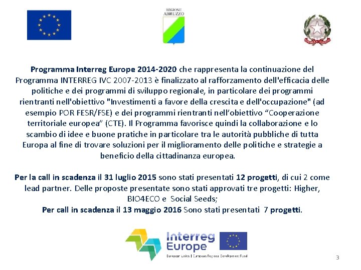 Programma Interreg Europe 2014 -2020 che rappresenta la continuazione del Programma INTERREG IVC 2007