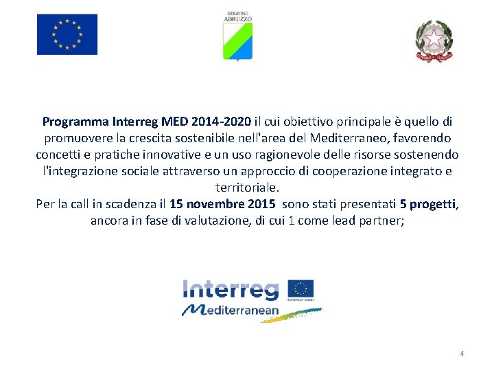 Programma Interreg MED 2014 -2020 il cui obiettivo principale è quello di promuovere la