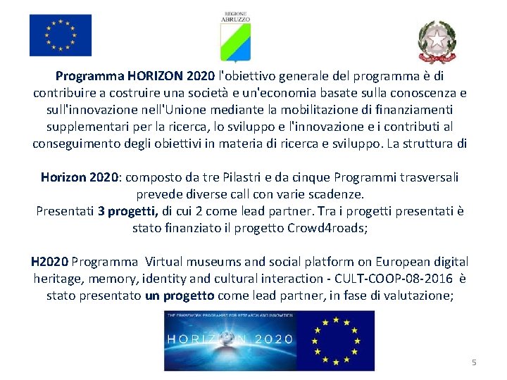Programma HORIZON 2020 l'obiettivo generale del programma è di contribuire a costruire una società