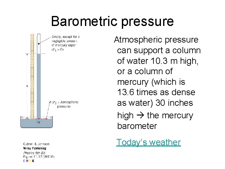 Barometric pressure Atmospheric pressure can support a column of water 10. 3 m high,